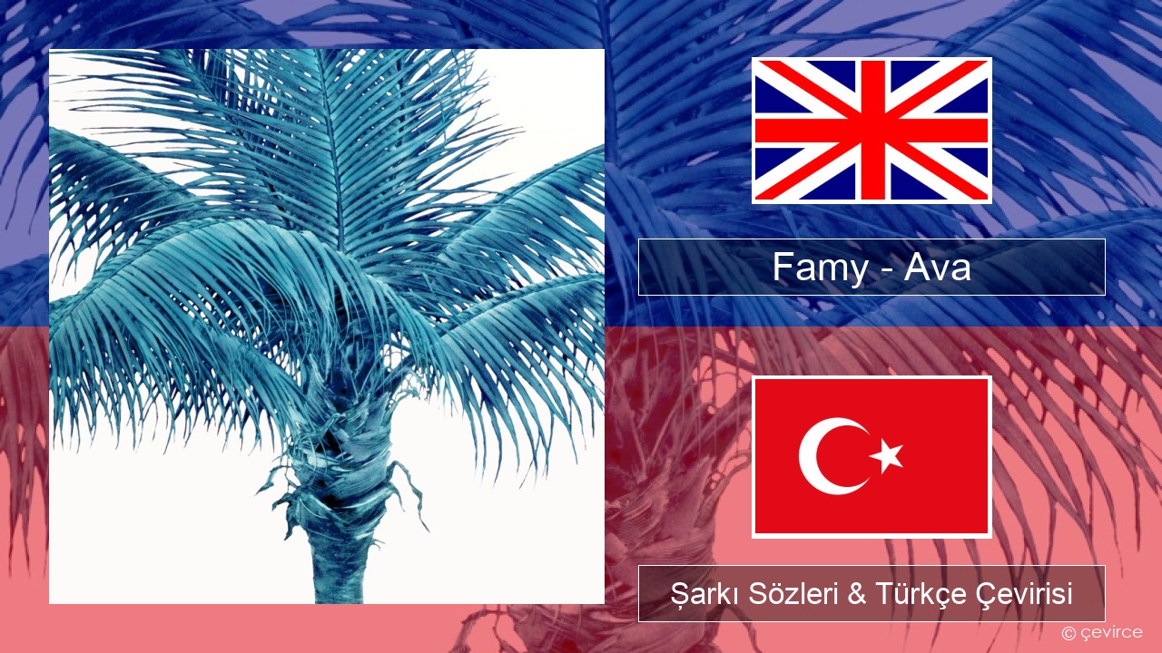 Famy – Ava İngilizce Şarkı Sözleri & Türkçe Çevirisi