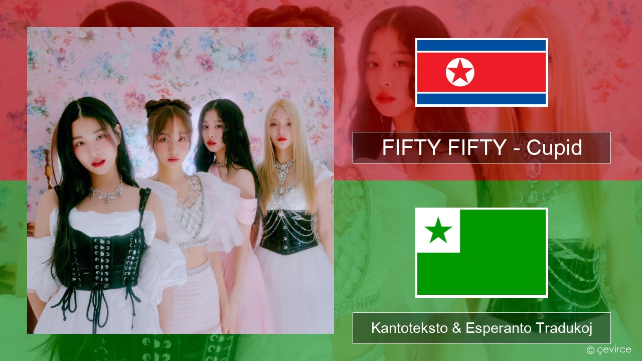 FIFTY FIFTY – Cupid Korea Kantoteksto & Esperanto Tradukoj