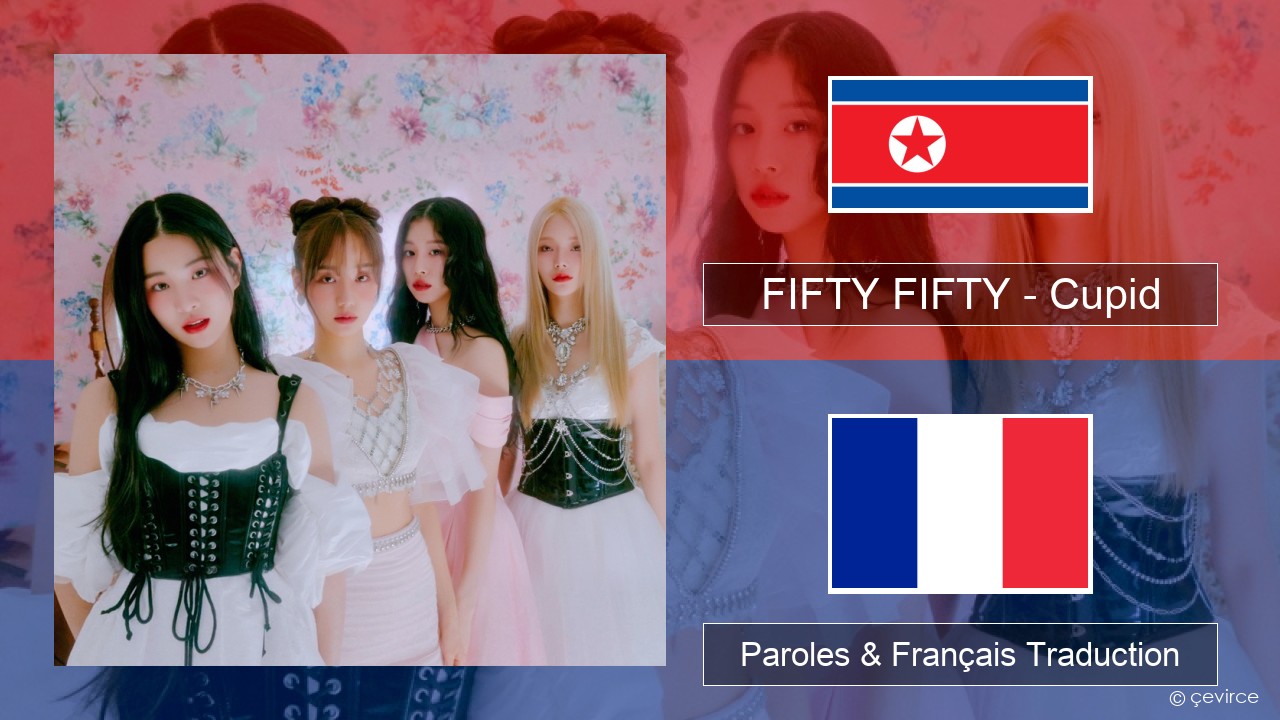 FIFTY FIFTY – Cupid Coréen Paroles & Français Traduction