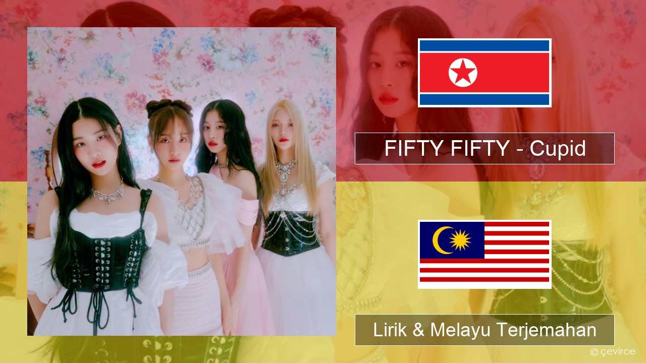 FIFTY FIFTY – Cupid Korea Lirik & Melayu (Malay) Terjemahan