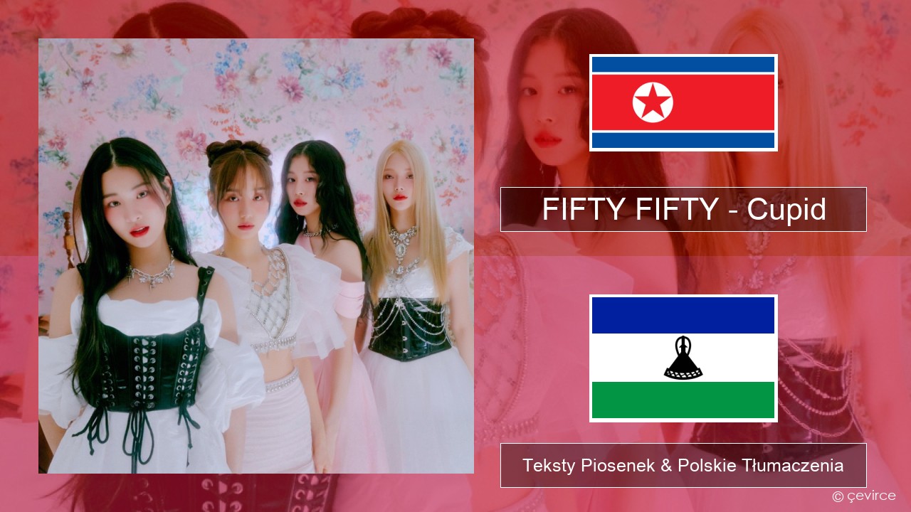 FIFTY FIFTY – Cupid Koreański Teksty Piosenek & Polskie Tłumaczenia