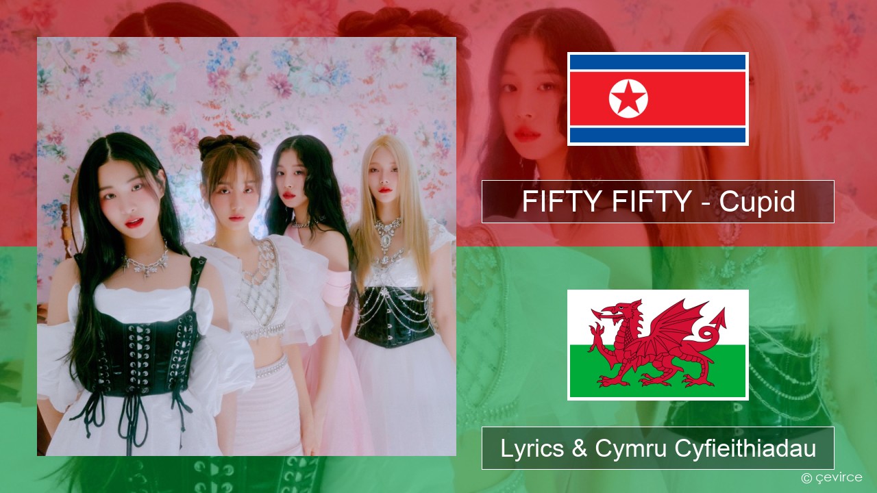 FIFTY FIFTY – Cupid Corea Lyrics & Cymru Cyfieithiadau