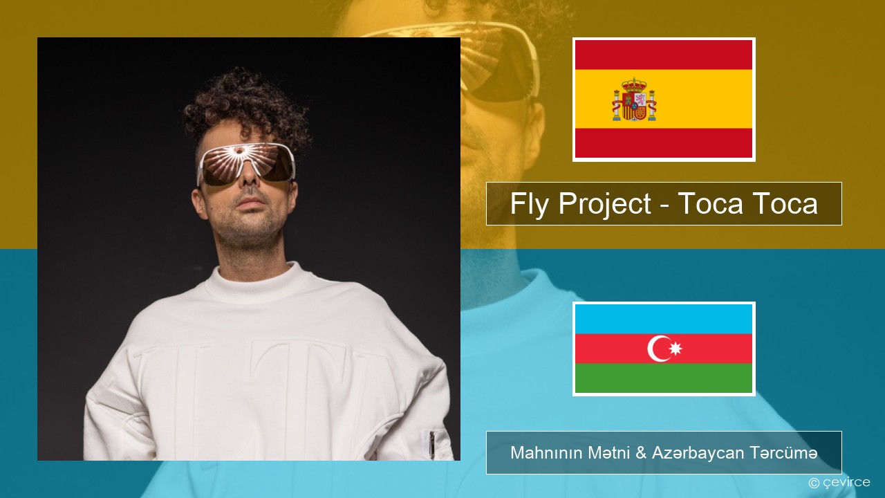 Fly Project – Toca Toca (Radio Edit) İspan Mahnının Mətni & Azərbaycan Tərcümə