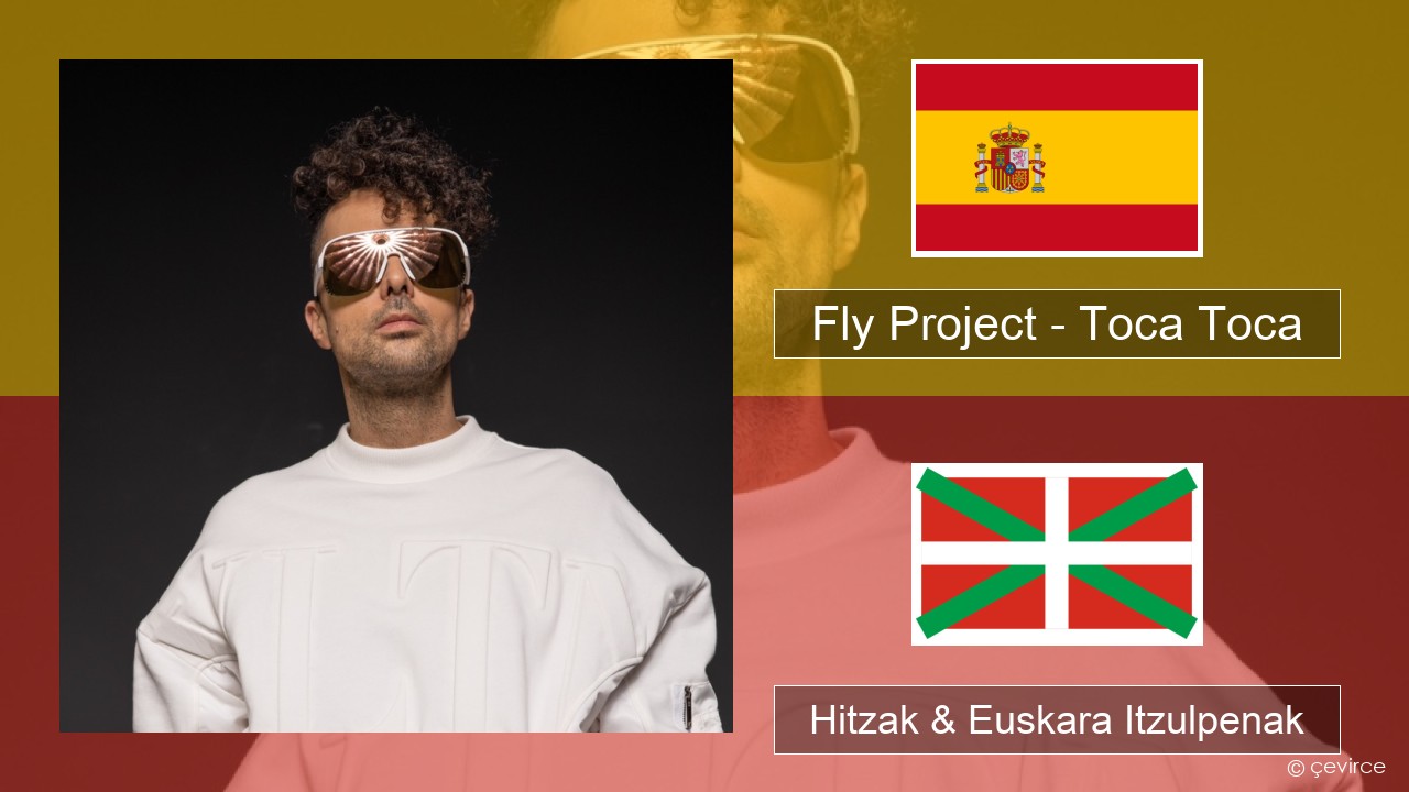 Fly Project – Toca Toca (Radio Edit) Espainiako Hitzak & Euskara Itzulpenak