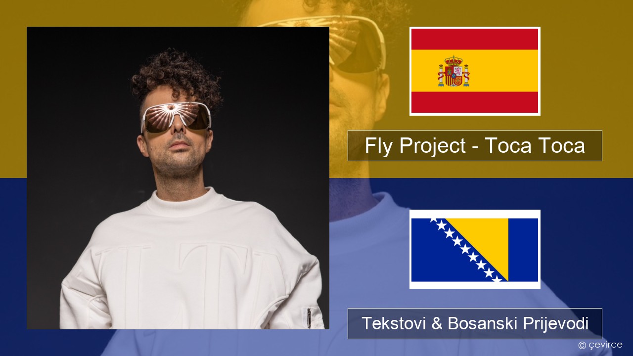 Fly Project – Toca Toca (Radio Edit) Španski Tekstovi & Bosanski Prijevodi