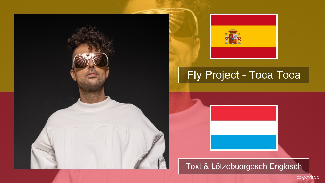 Fly Project – Toca Toca (Radio Edit) Spuenesch Text & Lëtzebuergesch Englesch