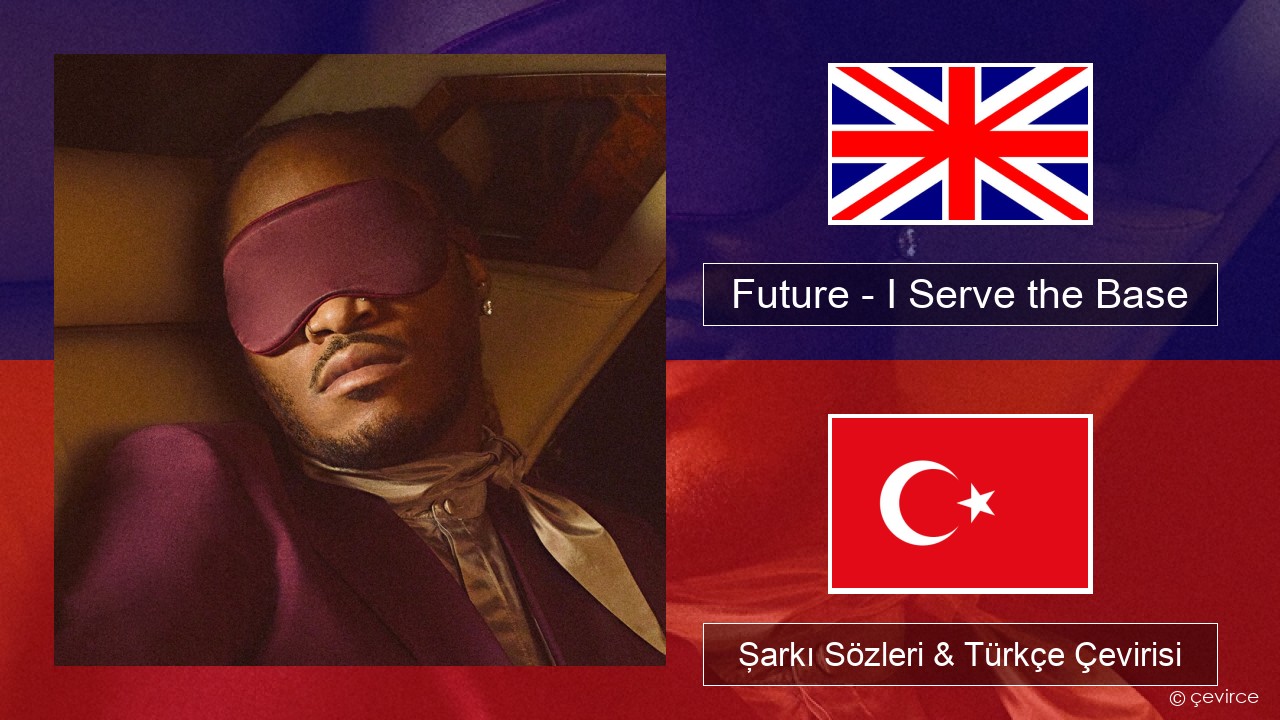 Future – I Serve the Base İngilizce Şarkı Sözleri & Türkçe Çevirisi