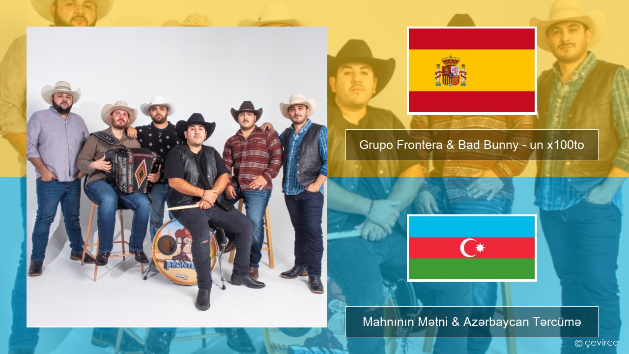 Grupo Frontera & Bad Bunny – un x100to İspan Mahnının Mətni & Azərbaycan Tərcümə