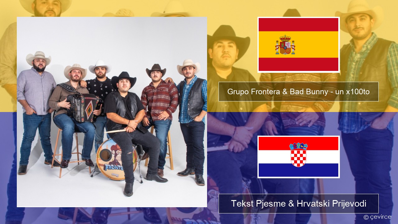Grupo Frontera & Bad Bunny – un x100to Španjolski Tekst Pjesme & Hrvatski Prijevodi