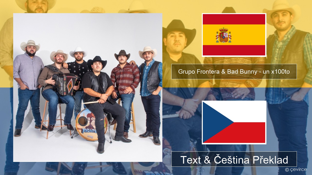Grupo Frontera & Bad Bunny – un x100to Španělský Text & Čeština Překlad