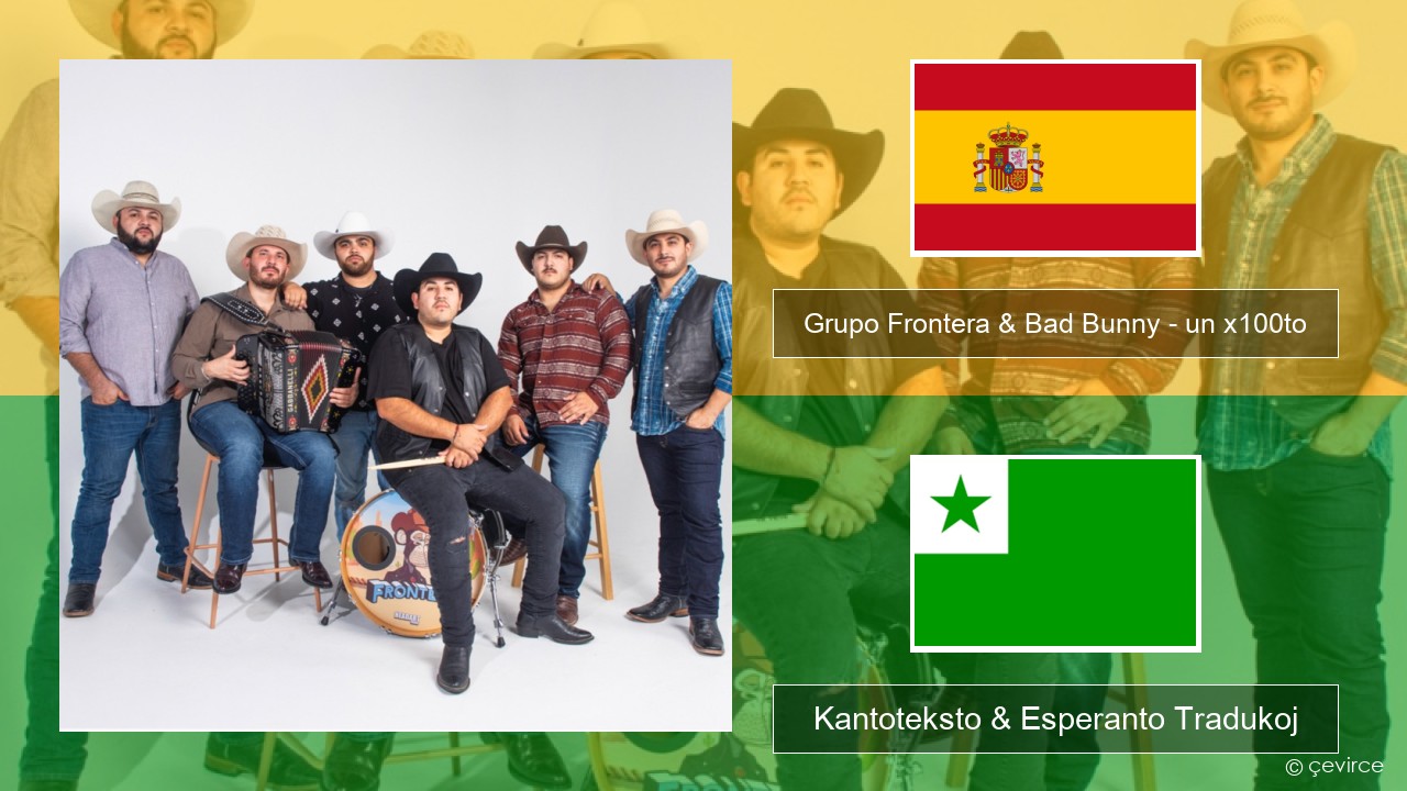 Grupo Frontera & Bad Bunny – un x100to La hispana Kantoteksto & Esperanto Tradukoj