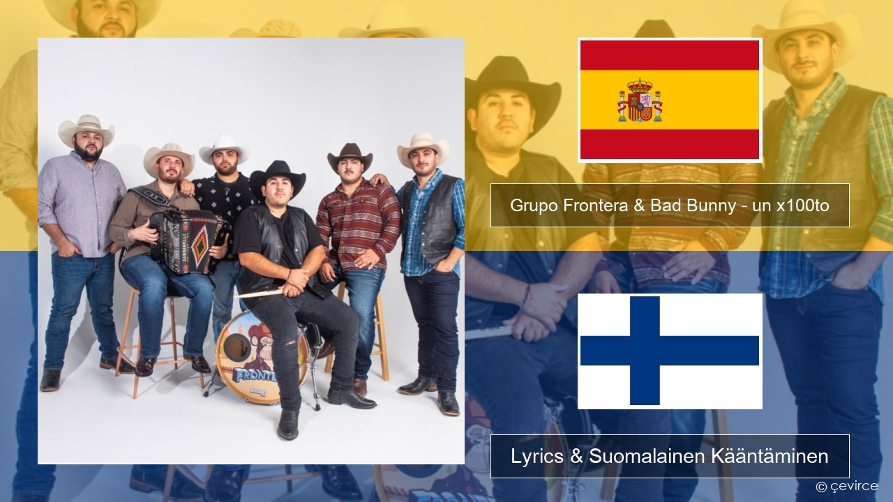 Grupo Frontera & Bad Bunny – un x100to Espanjan Lyrics & Suomalainen Kääntäminen