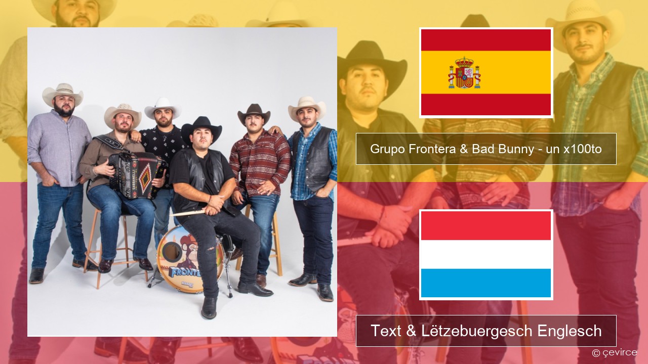 Grupo Frontera & Bad Bunny – un x100to Spuenesch Text & Lëtzebuergesch Englesch