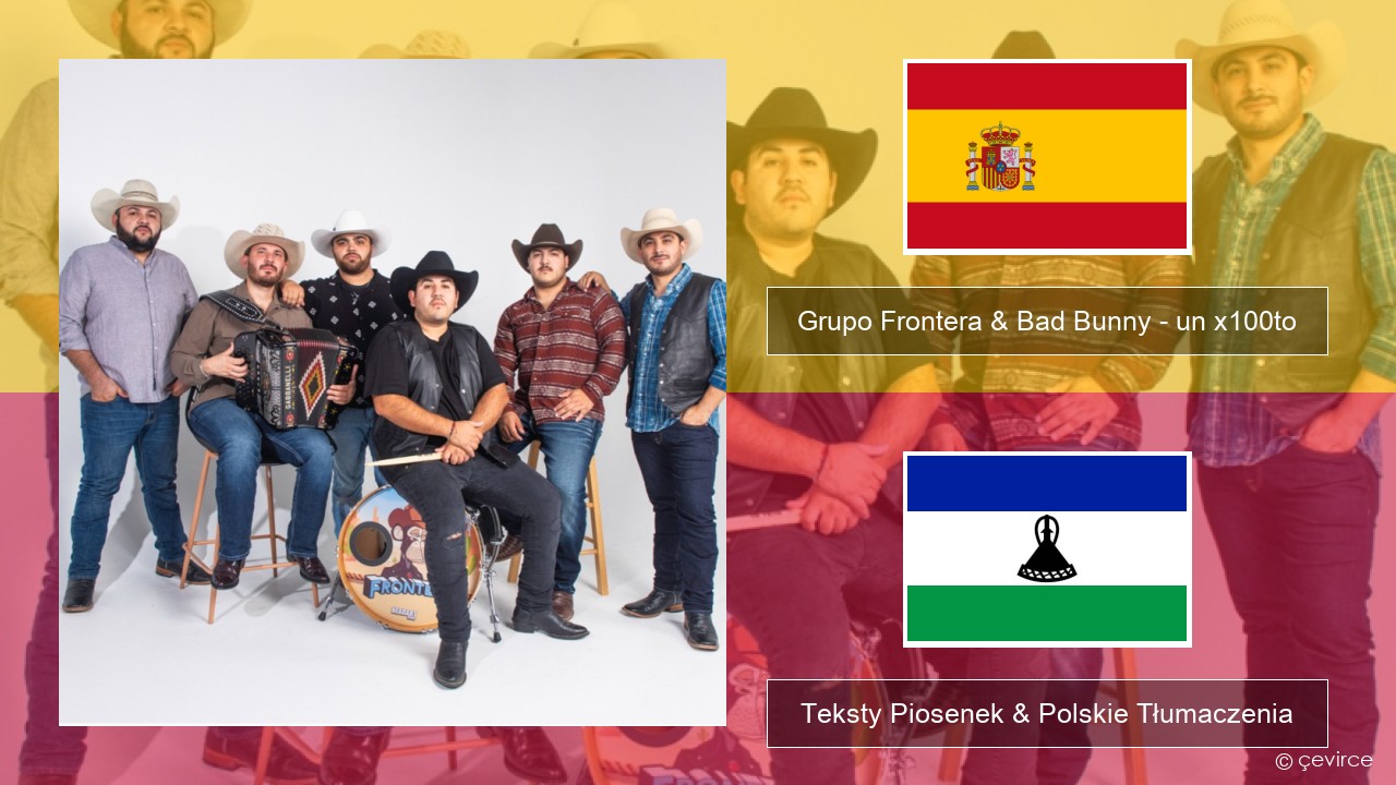 Grupo Frontera & Bad Bunny – un x100to Spanish Teksty Piosenek & Polskie Tłumaczenia