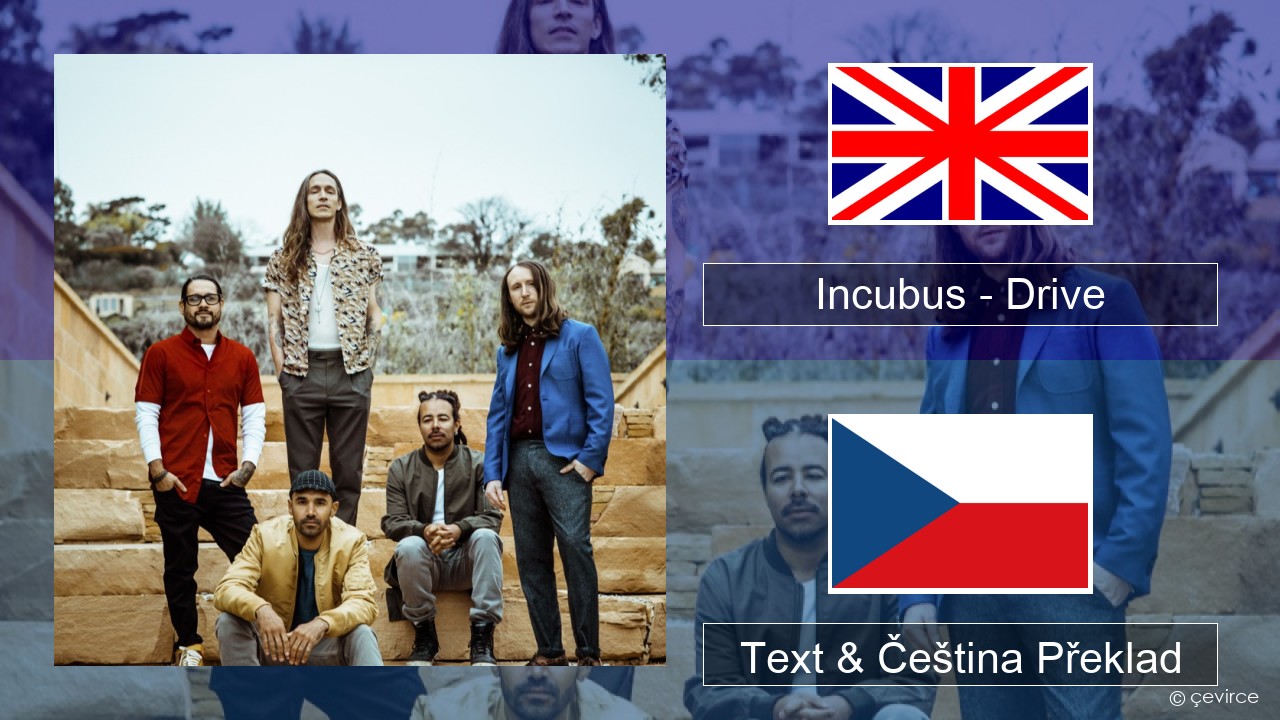 Incubus – Drive Anglický Text & Čeština Překlad