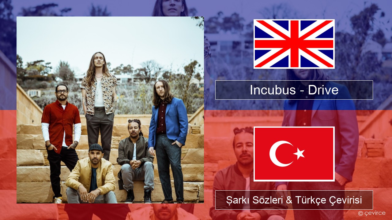 Incubus – Drive İngilizce Şarkı Sözleri & Türkçe Çevirisi