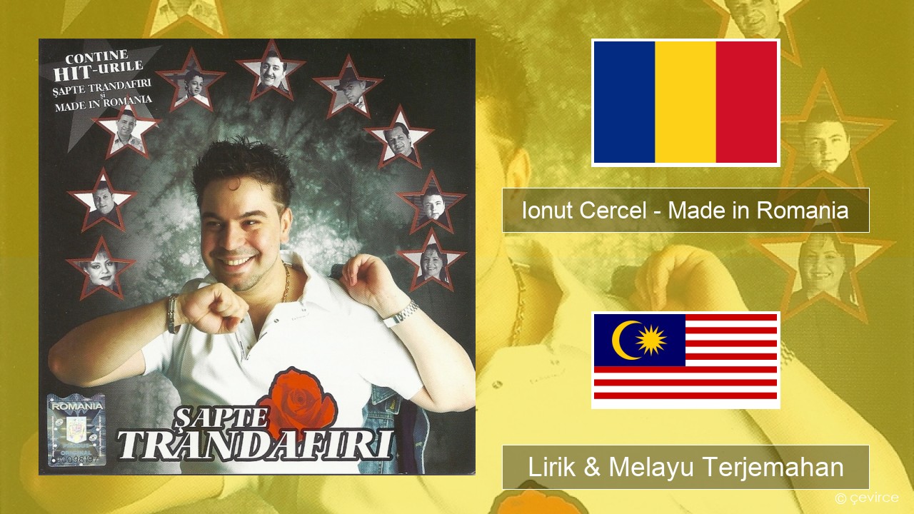 Ionut Cercel – Made in Romania Romania Lirik & Melayu (Malay) Terjemahan
