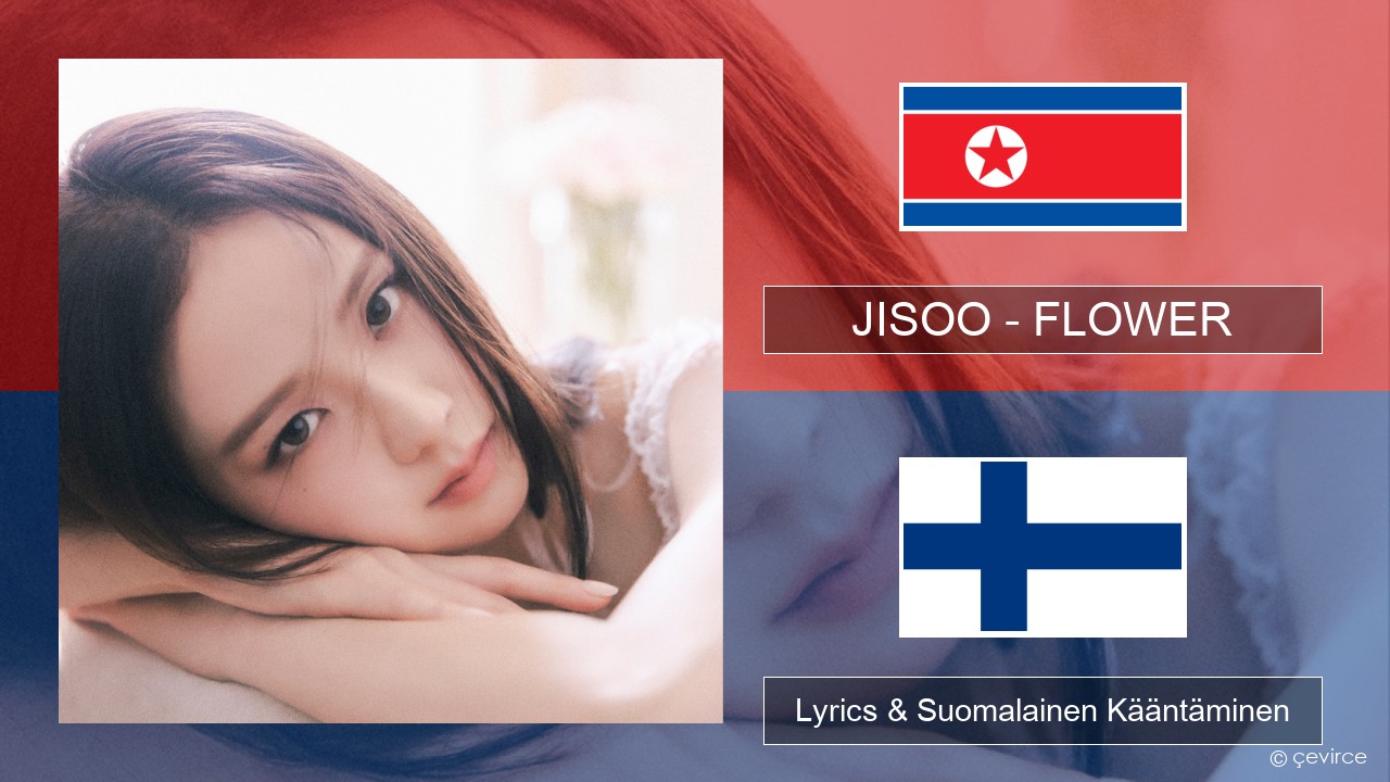 JISOO – FLOWER Korea Lyrics & Suomalainen Kääntäminen