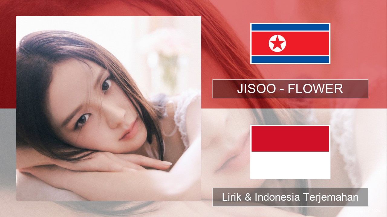 JISOO – FLOWER Korea Lirik & Indonesia Terjemahan