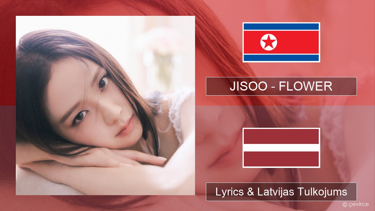 JISOO – FLOWER Korejas Lyrics & Latvijas Tulkojums