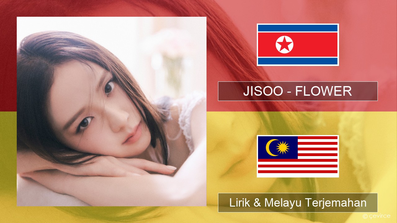 JISOO – FLOWER Korea Lirik & Melayu (Malay) Terjemahan