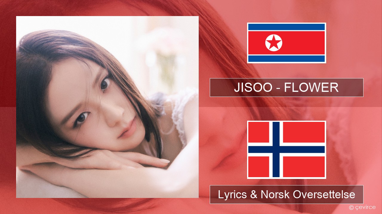 JISOO – FLOWER Korea Lyrics & Norsk Oversettelse