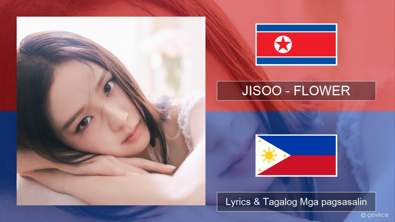 JISOO – FLOWER Koreano Lyrics & Tagalog Mga pagsasalin