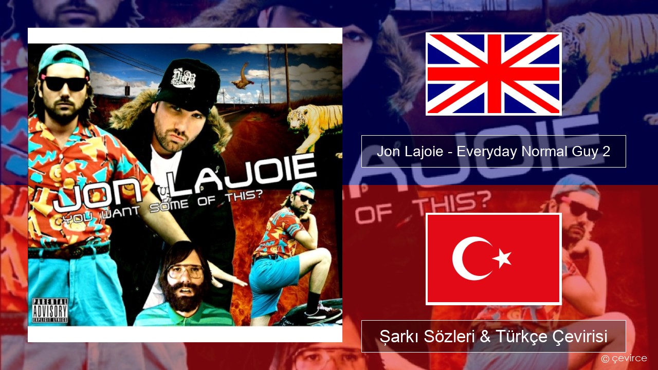 Jon Lajoie – Everyday Normal Guy 2 İngilizce Şarkı Sözleri & Türkçe Çevirisi