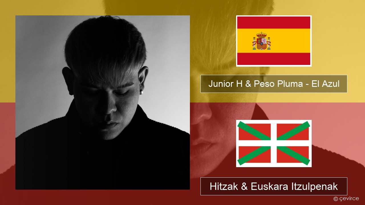 Junior H & Peso Pluma – El Azul Espainiako Hitzak & Euskara Itzulpenak