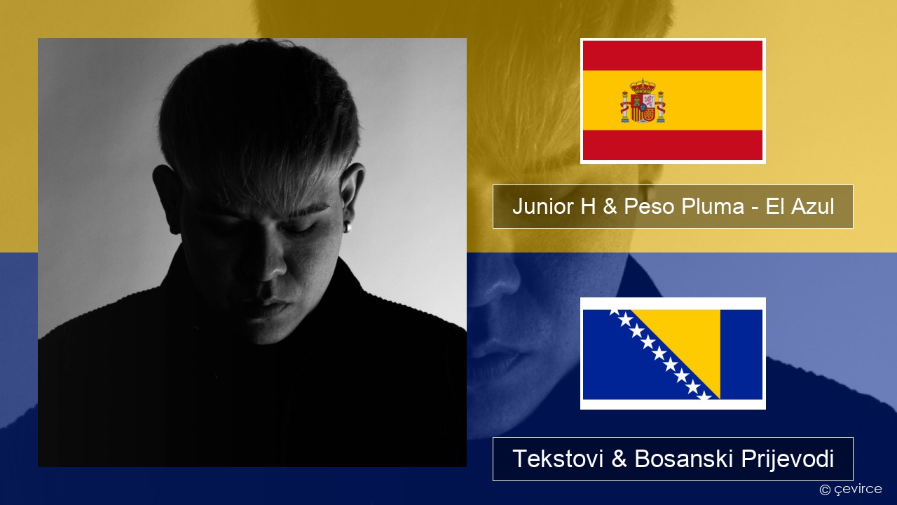 Junior H & Peso Pluma – El Azul Španski Tekstovi & Bosanski Prijevodi