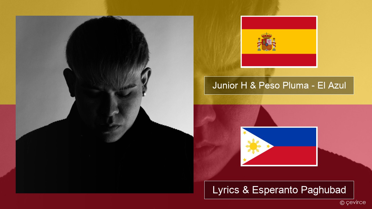 Junior H & Peso Pluma – El Azul Espanya Lyrics & Esperanto Paghubad