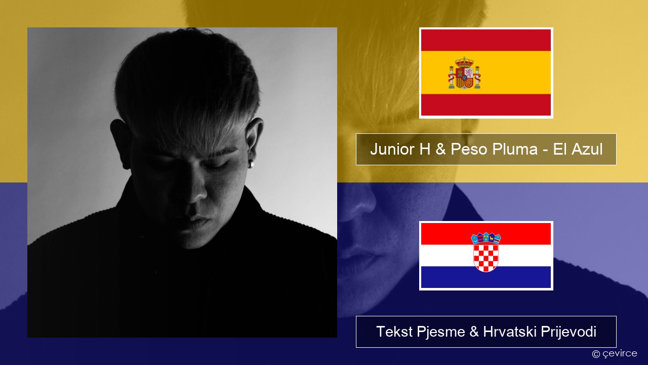 Junior H & Peso Pluma – El Azul Španjolski Tekst Pjesme & Hrvatski Prijevodi