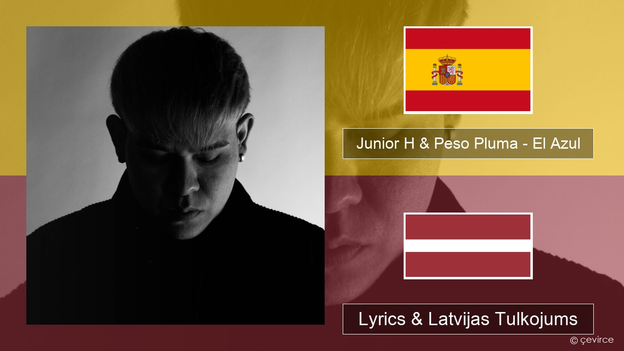 Junior H & Peso Pluma – El Azul Spāņu Lyrics & Latvijas Tulkojums