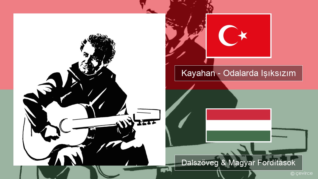 Kayahan – Odalarda Işıksızım Török Dalszöveg & Magyar Fordítások