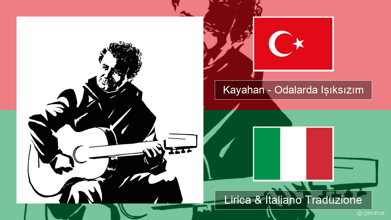 Kayahan – Odalarda Işıksızım Turchia Lirica & Italiano Traduzione