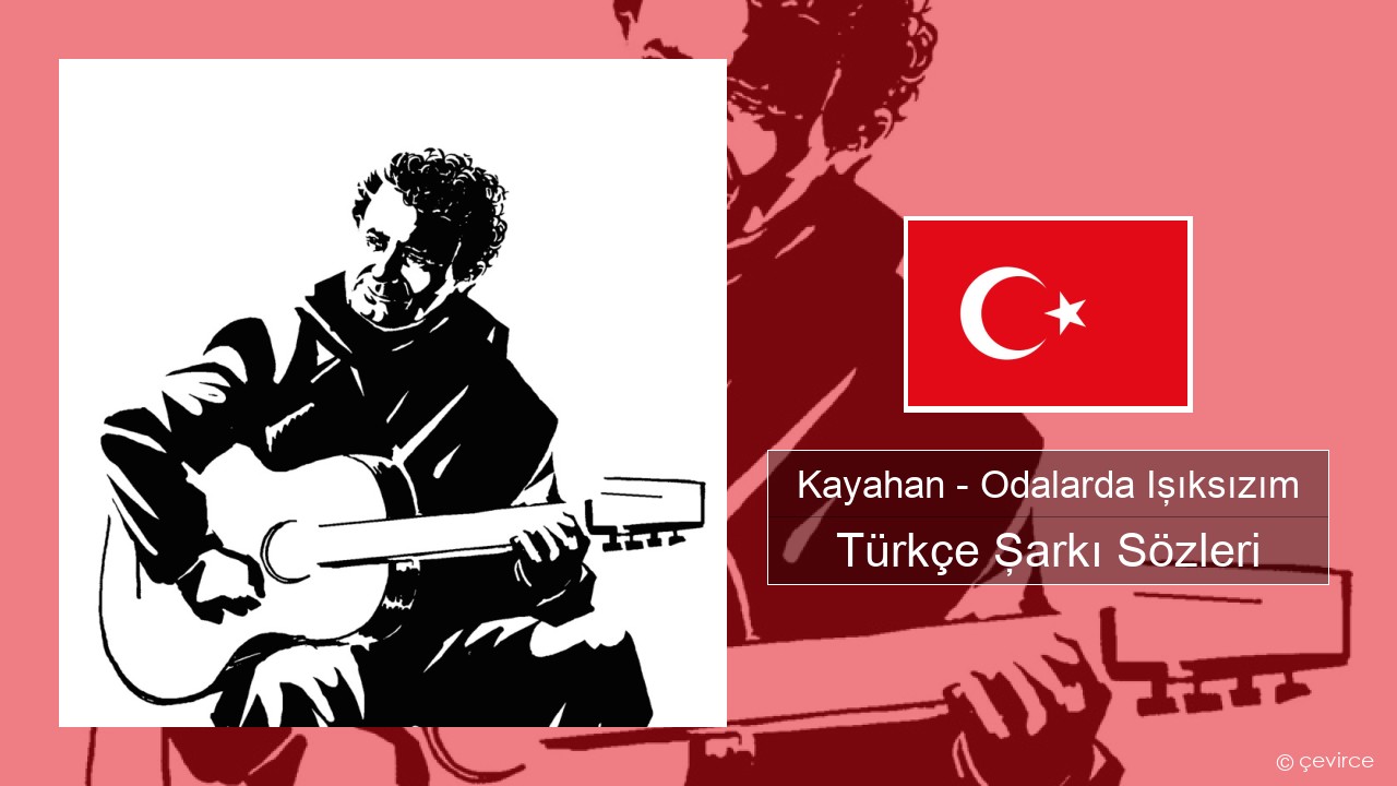 Kayahan – Odalarda Işıksızım Türkçe Şarkı Sözleri