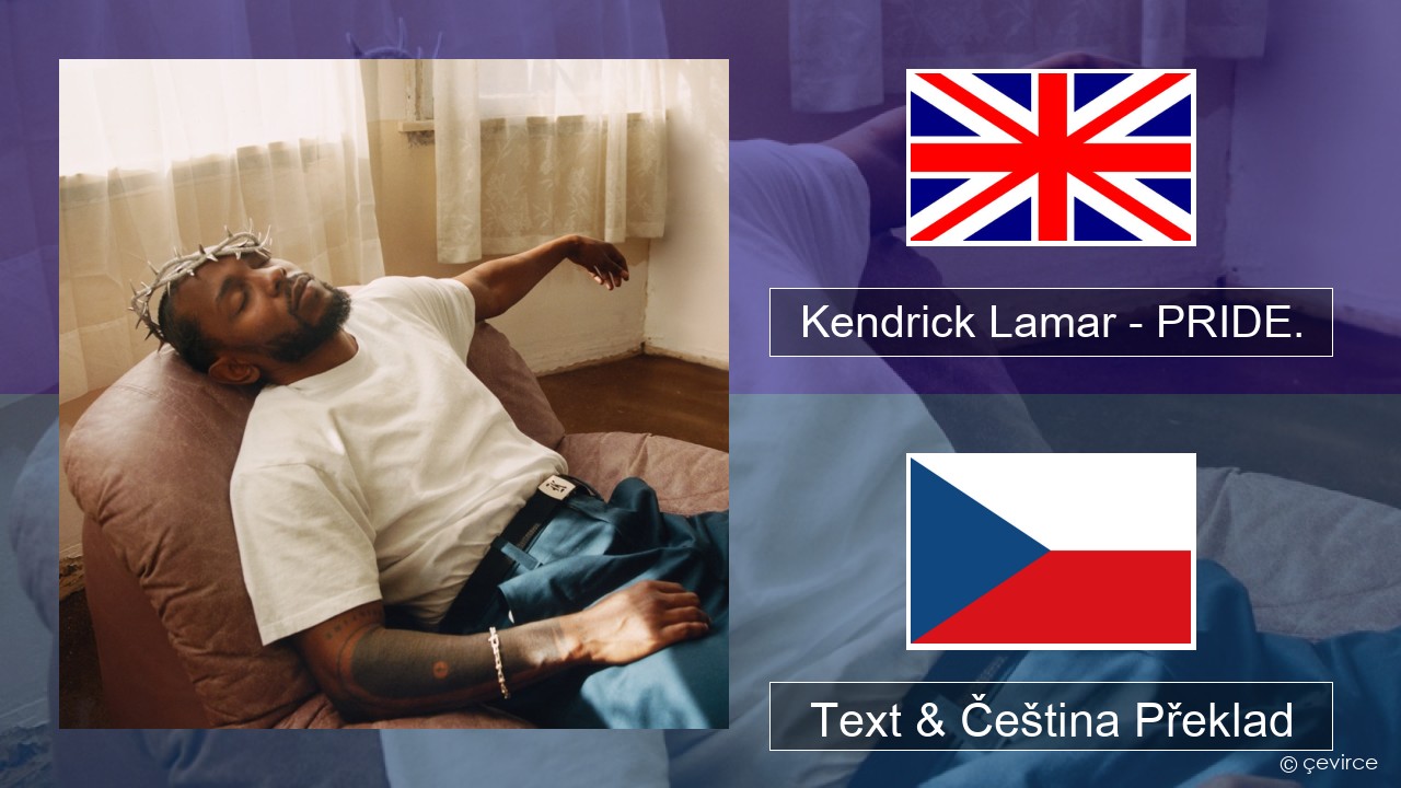 Kendrick Lamar – PRIDE. Anglický Text & Čeština Překlad