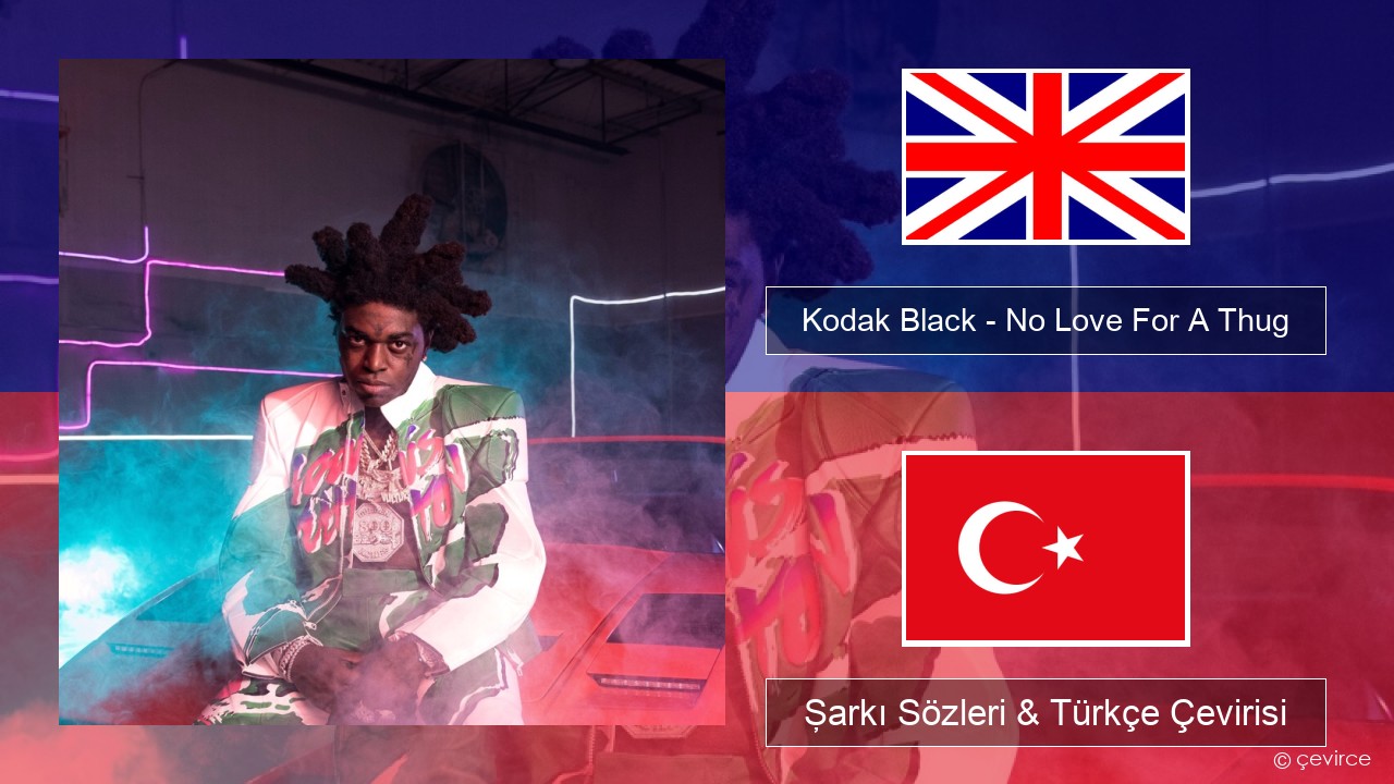 Kodak Black – No Love For A Thug İngilizce Şarkı Sözleri & Türkçe Çevirisi