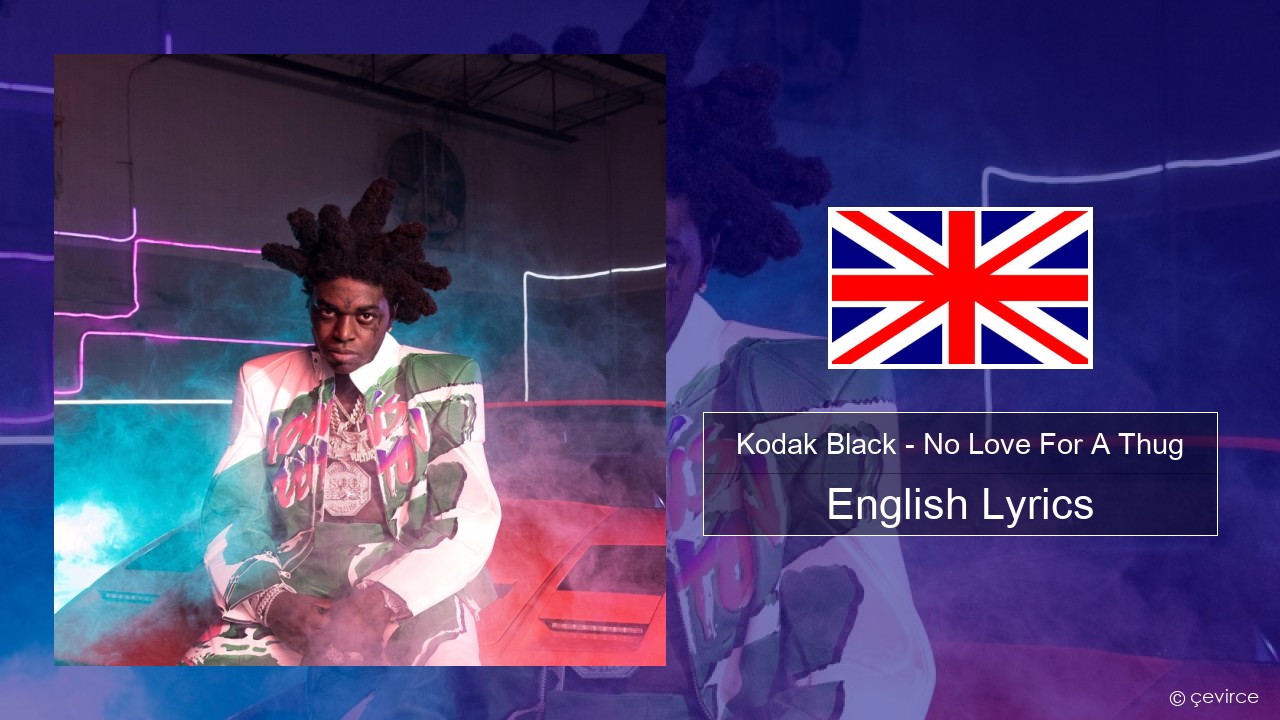 Kodak Black – No Love For A Thug English Lyrics