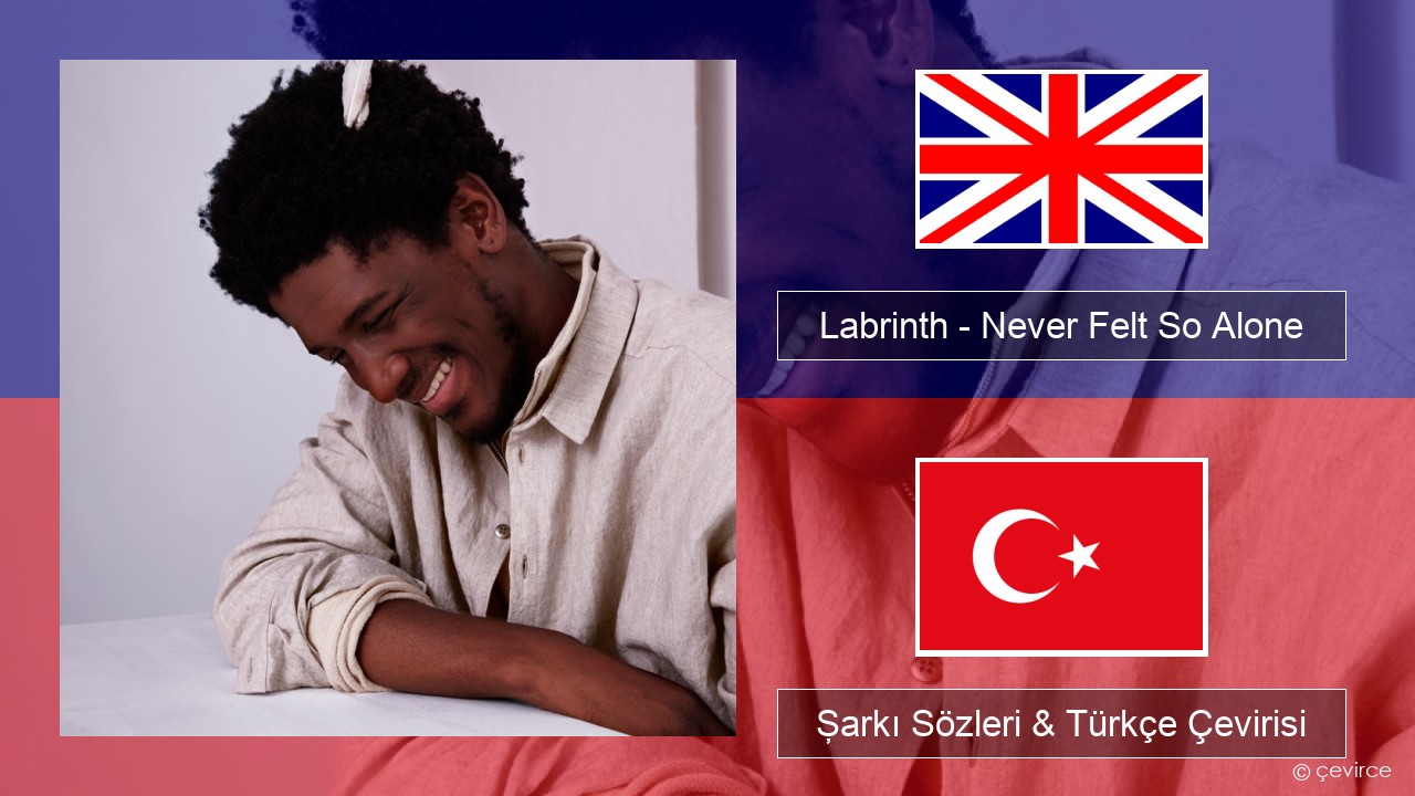 Labrinth – Never Felt So Alone İngilizce Şarkı Sözleri & Türkçe Çevirisi