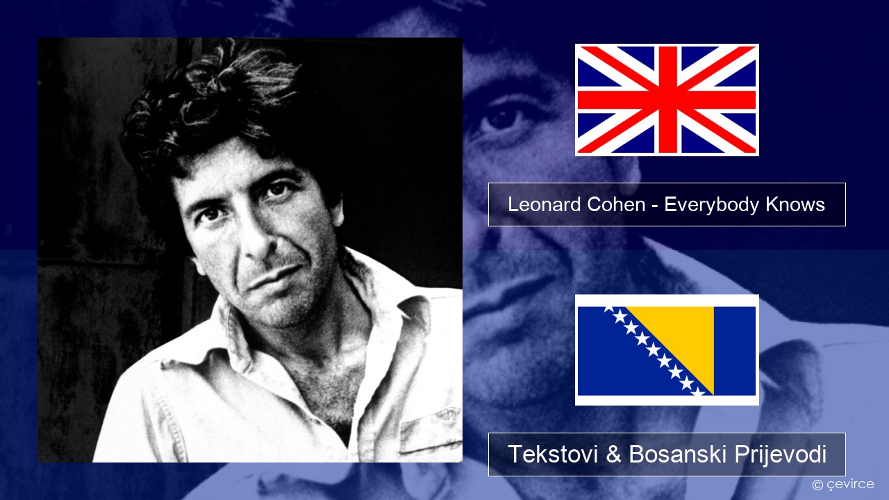 Leonard Cohen – Everybody Knows Engleski Tekstovi & Bosanski Prijevodi