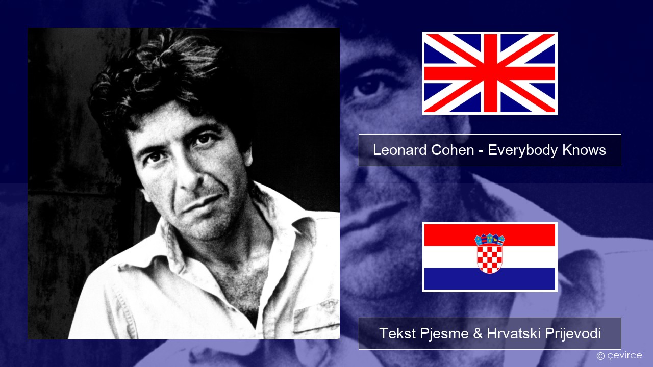 Leonard Cohen – Everybody Knows Engleski Tekst Pjesme & Hrvatski Prijevodi