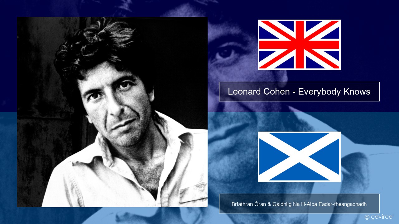 Leonard Cohen – Everybody Knows Gaelic Briathran Òran & Gàidhlig Na H-Alba Eadar-theangachadh