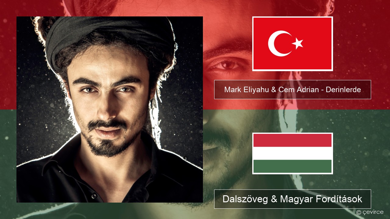 Mark Eliyahu & Cem Adrian – Derinlerde Török Dalszöveg & Magyar Fordítások