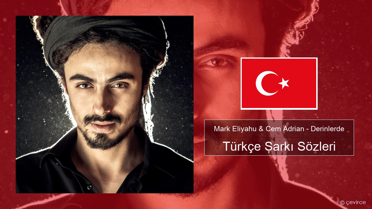 Mark Eliyahu & Cem Adrian – Derinlerde Türkçe Şarkı Sözleri
