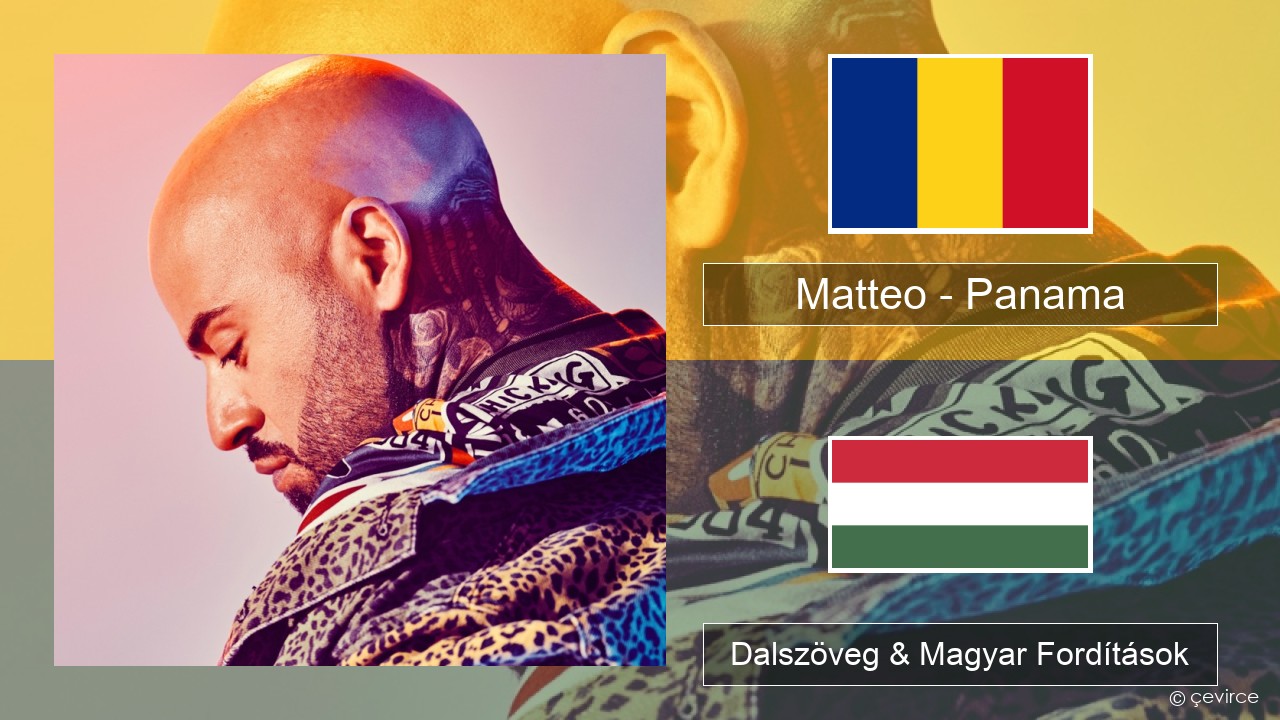 Matteo – Panama Román Dalszöveg & Magyar Fordítások