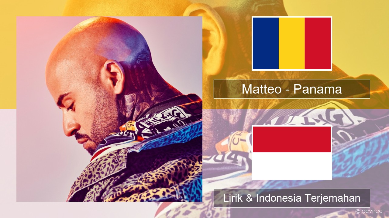 Matteo – Panama Rumania Lirik & Indonesia Terjemahan