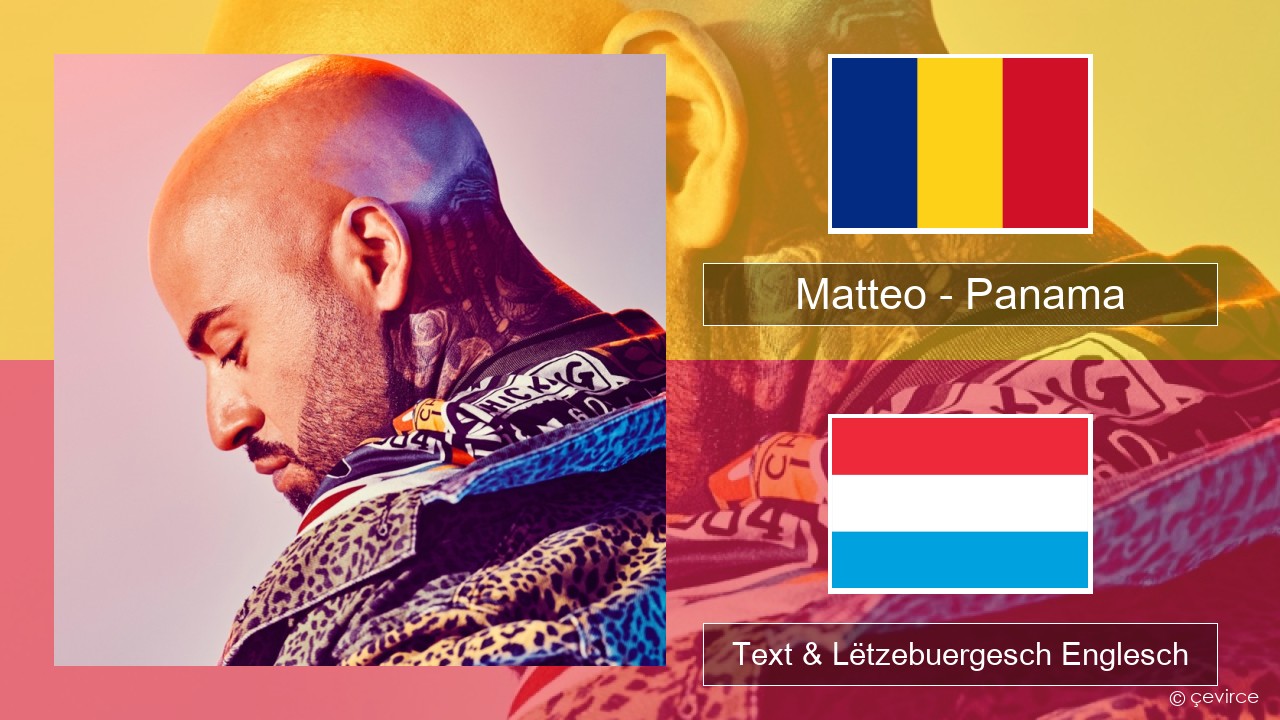 Matteo – Panama Rumänesch Text & Lëtzebuergesch Englesch