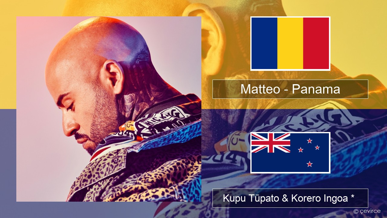 Matteo – Panama Reo Romanian Kupu Tūpato & Korero Ingoa *