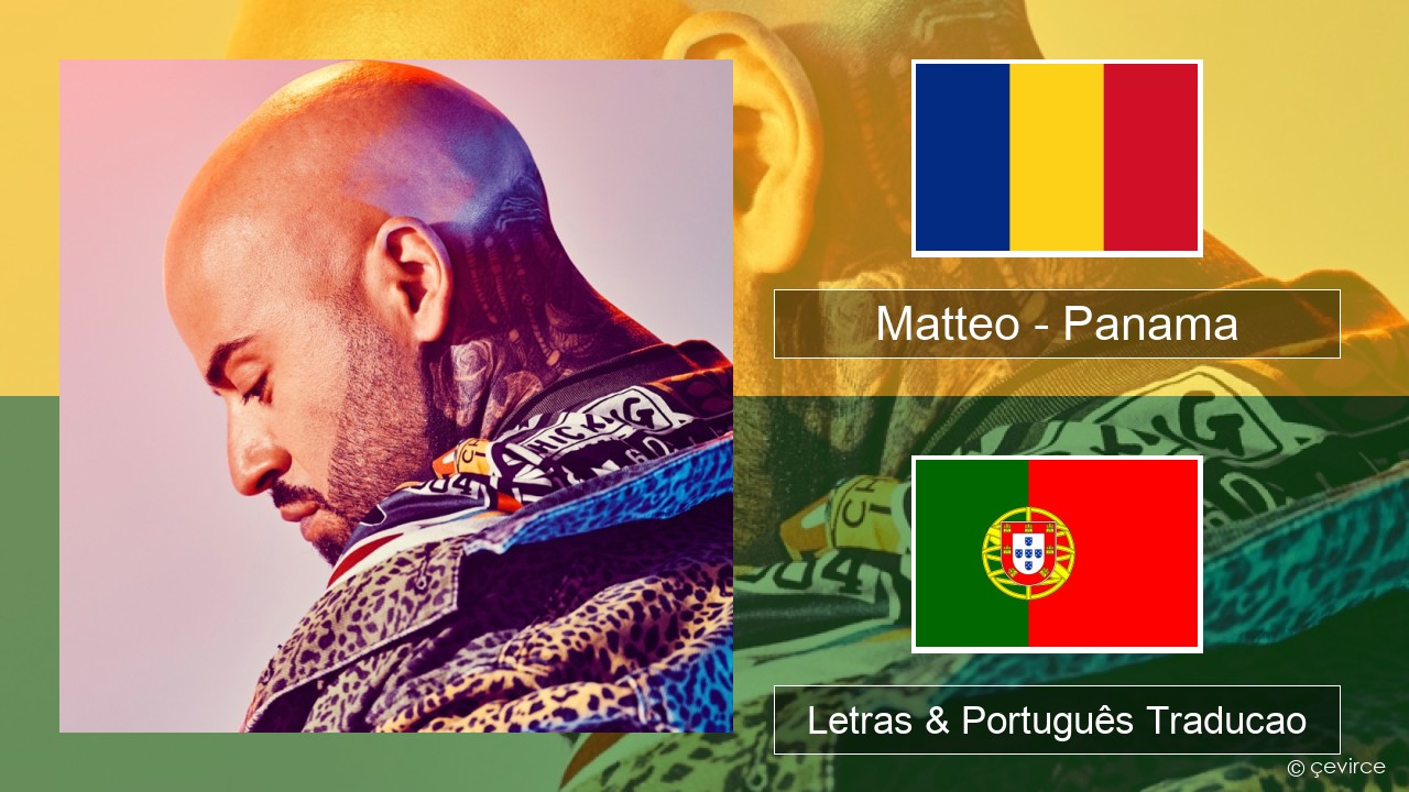 Matteo – Panama Romeno Letras & Português Traducao